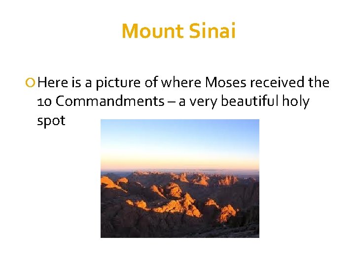 Mount Sinai Here is a picture of where Moses received the 10 Commandments –