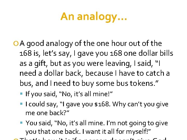 An analogy… A good analogy of the one hour out of the 168 is,
