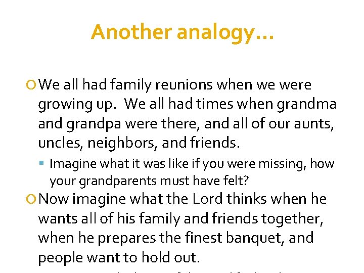 Another analogy… We all had family reunions when we were growing up. We all