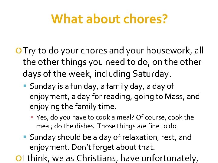 What about chores? Try to do your chores and your housework, all the other