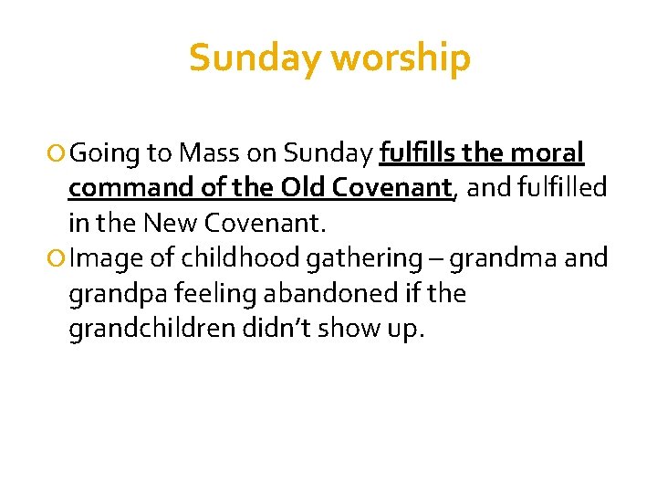 Sunday worship Going to Mass on Sunday fulfills the moral command of the Old