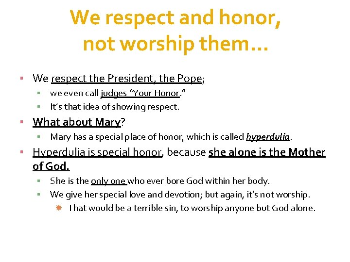 We respect and honor, not worship them… ▪ We respect the President, the Pope;