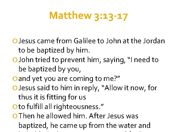 Matthew 3: 13 -17 Jesus came from Galilee to John at the Jordan to