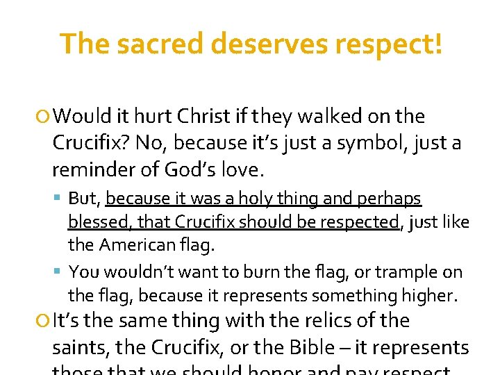 The sacred deserves respect! Would it hurt Christ if they walked on the Crucifix?