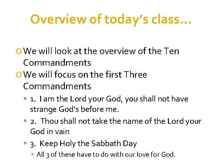 Overview of today’s class… We will look at the overview of the Ten Commandments