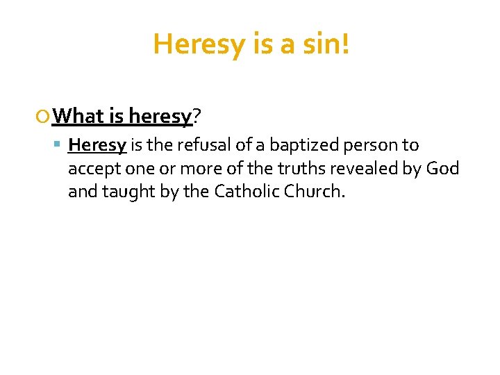 Heresy is a sin! What is heresy? Heresy is the refusal of a baptized