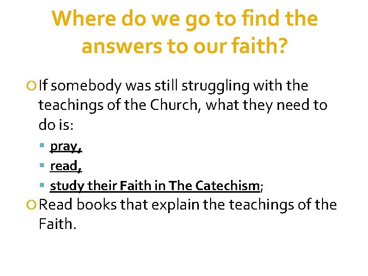 Where do we go to find the answers to our faith? If somebody was