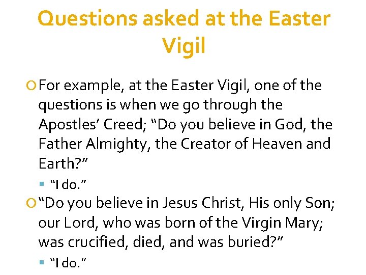 Questions asked at the Easter Vigil For example, at the Easter Vigil, one of