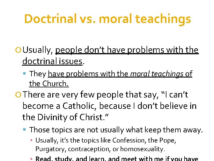 Doctrinal vs. moral teachings Usually, people don’t have problems with the doctrinal issues. They