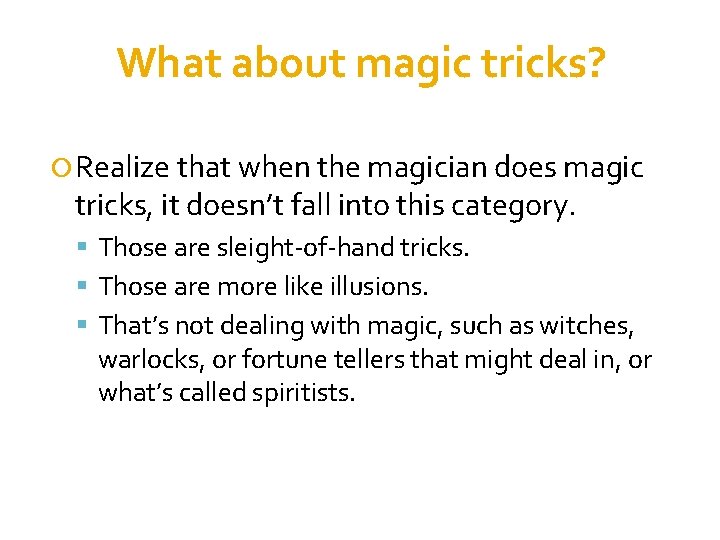 What about magic tricks? Realize that when the magician does magic tricks, it doesn’t