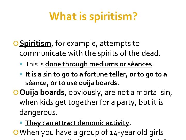 What is spiritism? Spiritism, for example, attempts to communicate with the spirits of the