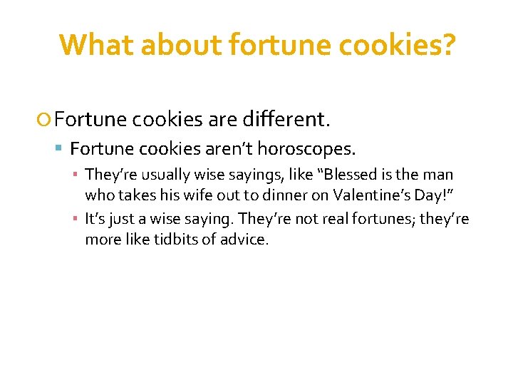 What about fortune cookies? Fortune cookies are different. Fortune cookies aren’t horoscopes. ▪ They’re