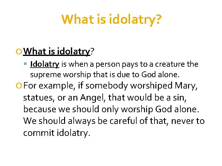 What is idolatry? Idolatry is when a person pays to a creature the supreme