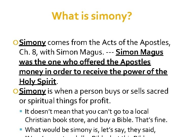 What is simony? Simony comes from the Acts of the Apostles, Ch. 8, with