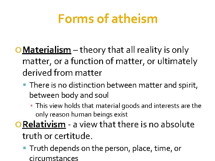 Forms of atheism Materialism – theory that all reality is only matter, or a