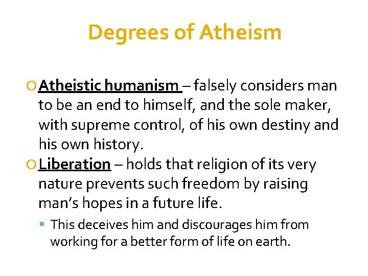 Degrees of Atheism Atheistic humanism – falsely considers man to be an end to