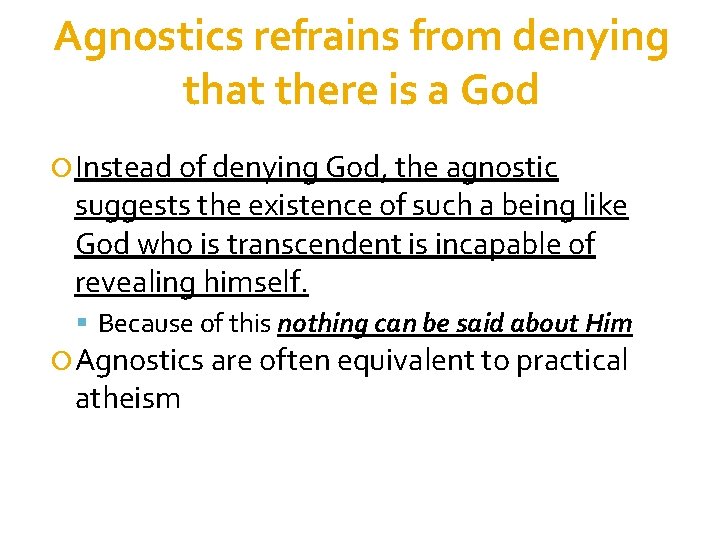 Agnostics refrains from denying that there is a God Instead of denying God, the