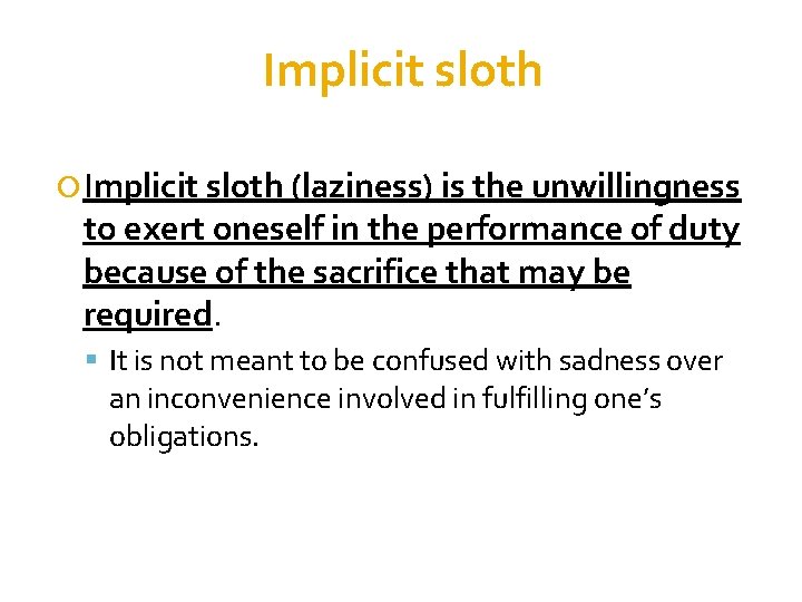 Implicit sloth (laziness) is the unwillingness to exert oneself in the performance of duty