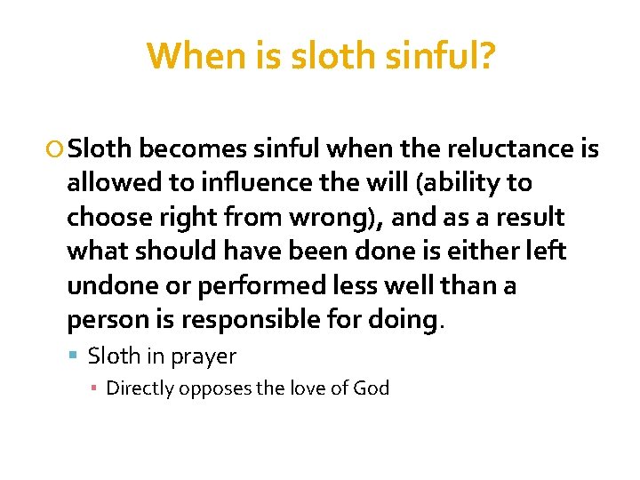 When is sloth sinful? Sloth becomes sinful when the reluctance is allowed to influence