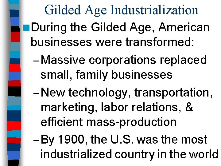 Gilded Age Industrialization n During the Gilded Age, American businesses were transformed: – Massive