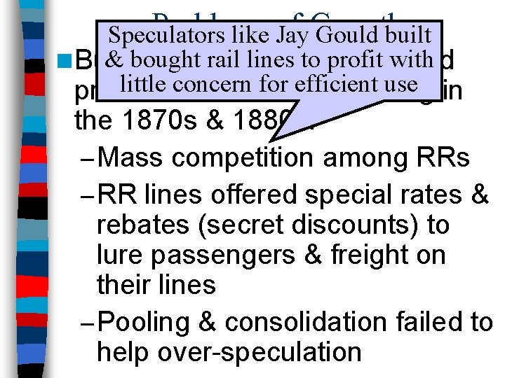 Problems of Growth Speculators like Jay Gould built & bought rail lines to profit