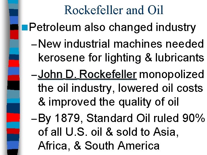 Rockefeller and Oil n Petroleum also changed industry – New industrial machines needed kerosene