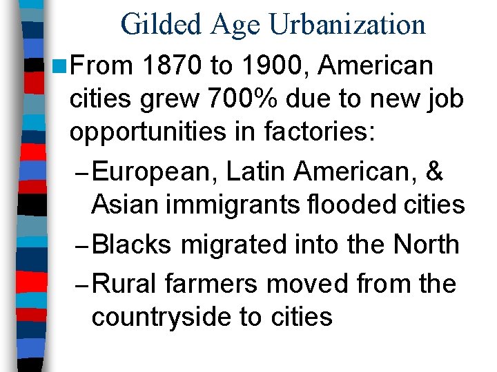 Gilded Age Urbanization n From 1870 to 1900, American cities grew 700% due to