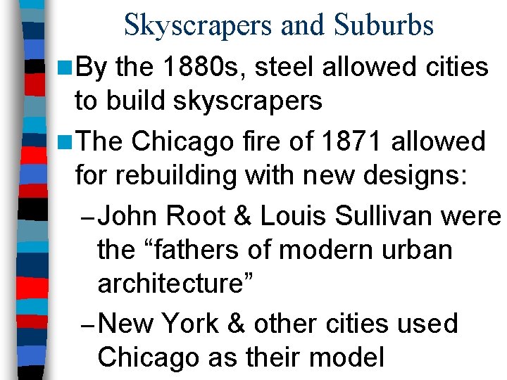 Skyscrapers and Suburbs n By the 1880 s, steel allowed cities to build skyscrapers