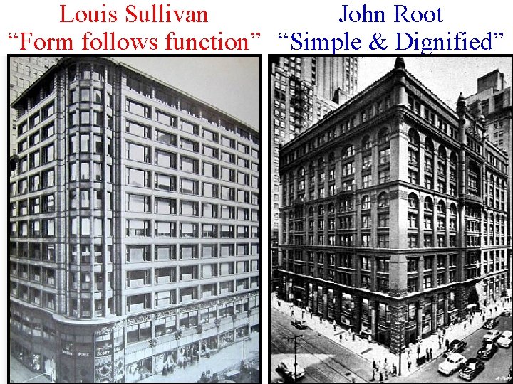 Louis Sullivan John Root “Form follows function” “Simple & Dignified” 