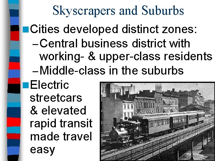 Skyscrapers and Suburbs n Cities developed distinct zones: – Central business district with working-