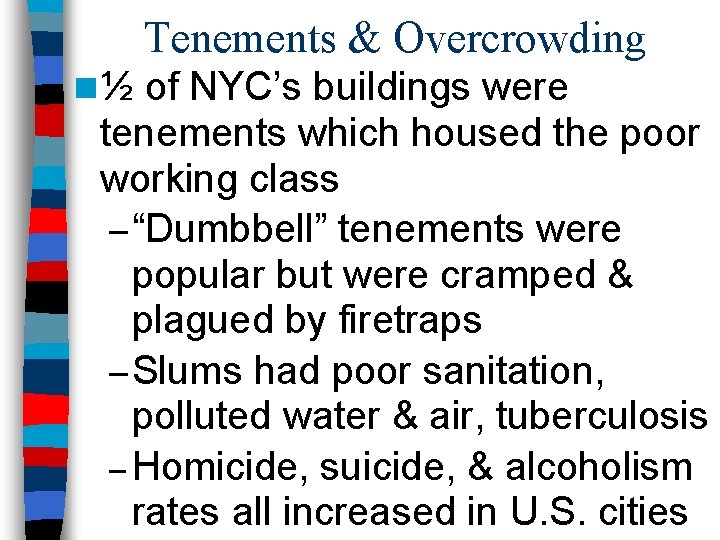 Tenements & Overcrowding n ½ of NYC’s buildings were tenements which housed the poor