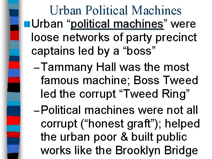 Urban Political Machines n Urban “political machines” machines were loose networks of party precinct