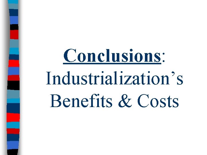 Conclusions: Industrialization’s Benefits & Costs 