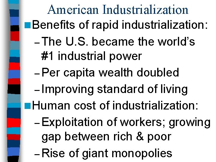 American Industrialization n Benefits of rapid industrialization: – The U. S. became the world’s