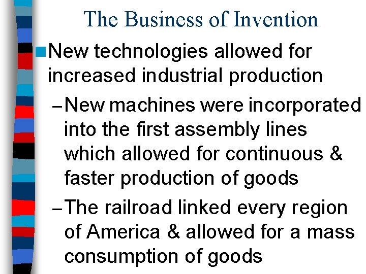 The Business of Invention n New technologies allowed for increased industrial production – New