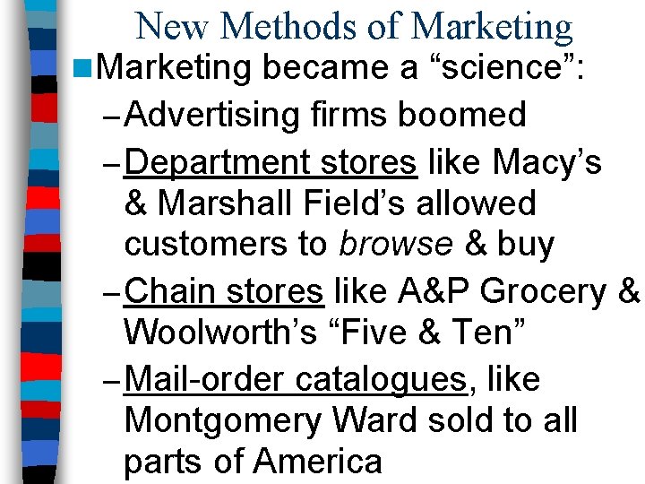 New Methods of Marketing n Marketing became a “science”: – Advertising firms boomed –