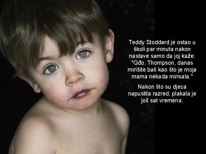 Teddy Stoddard je ostao u školi par minuta nakon nastave samo da joj kaže: