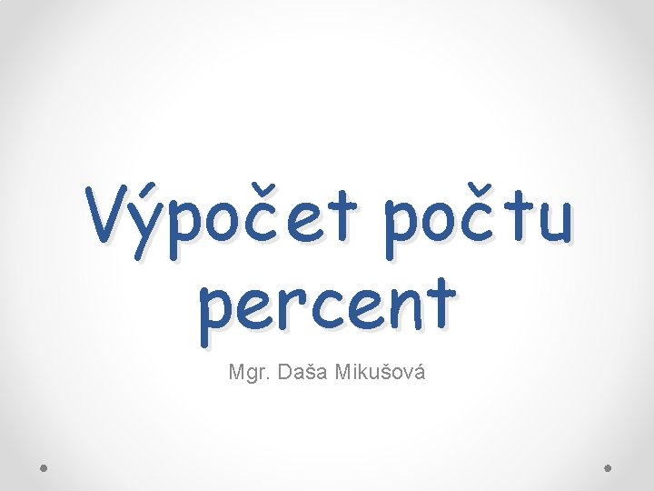 Výpočet počtu percent Mgr. Daša Mikušová 