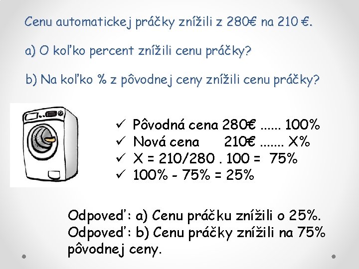 Cenu automatickej práčky znížili z 280€ na 210 €. a) O koľko percent znížili