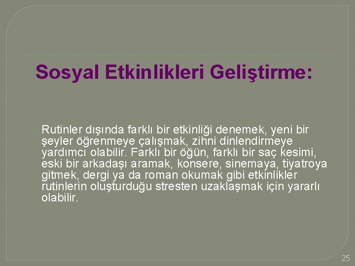 Sosyal Etkinlikleri Geliştirme: � Rutinler dışında farklı bir etkinliği denemek, yeni bir şeyler öğrenmeye