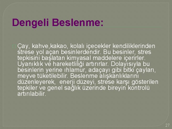 Dengeli Beslenme: � Çay, kahve, kakao, kolalı içecekler kendiliklerinden strese yol açan besinlerdendir. Bu