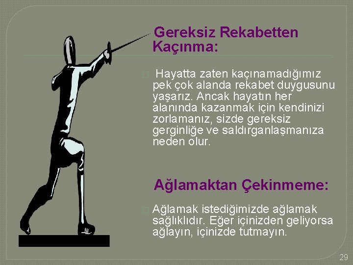 Gereksiz Rekabetten Kaçınma: � Hayatta zaten kaçınamadığımız pek çok alanda rekabet duygusunu yaşarız. Ancak