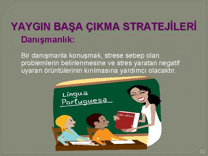 YAYGIN BAŞA ÇIKMA STRATEJİLERİ � Danışmanlık: � Bir danışmanla konuşmak, strese sebep olan problemlerin