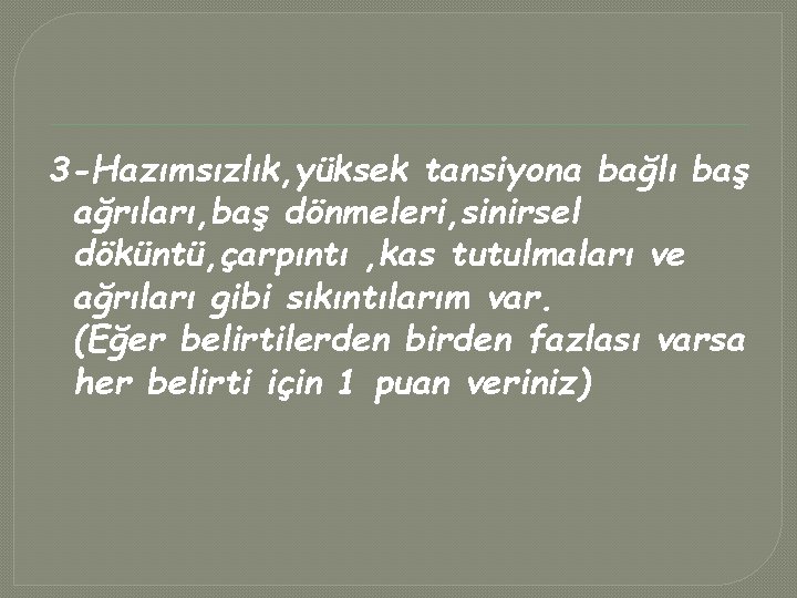 3 -Hazımsızlık, yüksek tansiyona bağlı baş ağrıları, baş dönmeleri, sinirsel döküntü, çarpıntı , kas