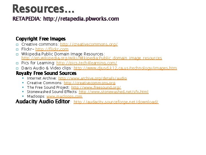 Resources… RETAPEDIA: http: //retapedia. pbworks. com Copyright Free Images � � � Creative commons: