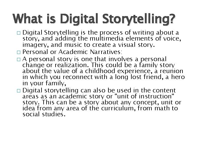 What is Digital Storytelling? Digital Storytelling is the process of writing about a story,