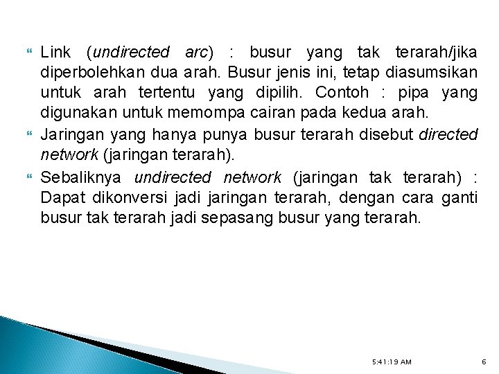  Link (undirected arc) : busur yang tak terarah/jika diperbolehkan dua arah. Busur jenis