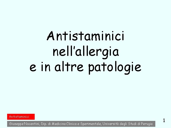 Antistaminici nell’allergia e in altre patologie Antistaminici Giuseppe Nocentini, Dip. di Medicina Clinica e