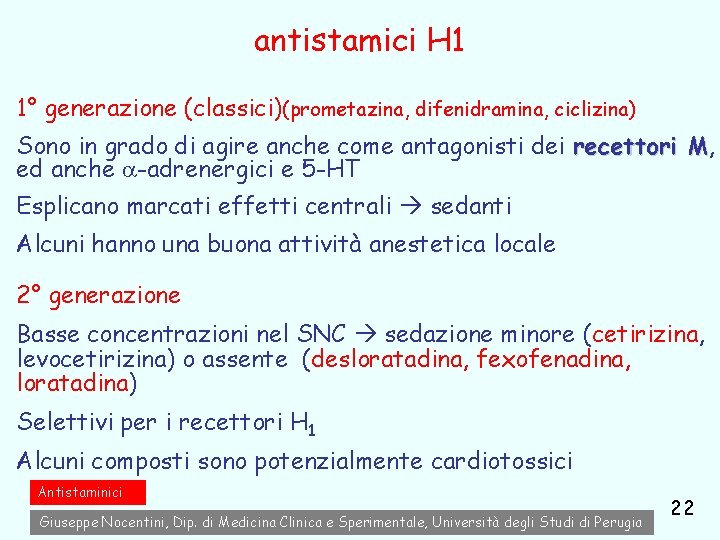 antistamici H 1 1° generazione (classici)(prometazina, difenidramina, ciclizina) Sono in grado di agire anche