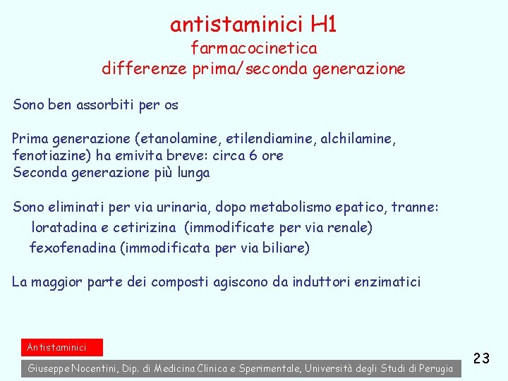 antistaminici H 1 farmacocinetica differenze prima/seconda generazione Sono ben assorbiti per os Prima generazione